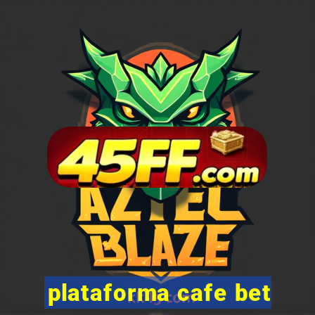 plataforma cafe bet